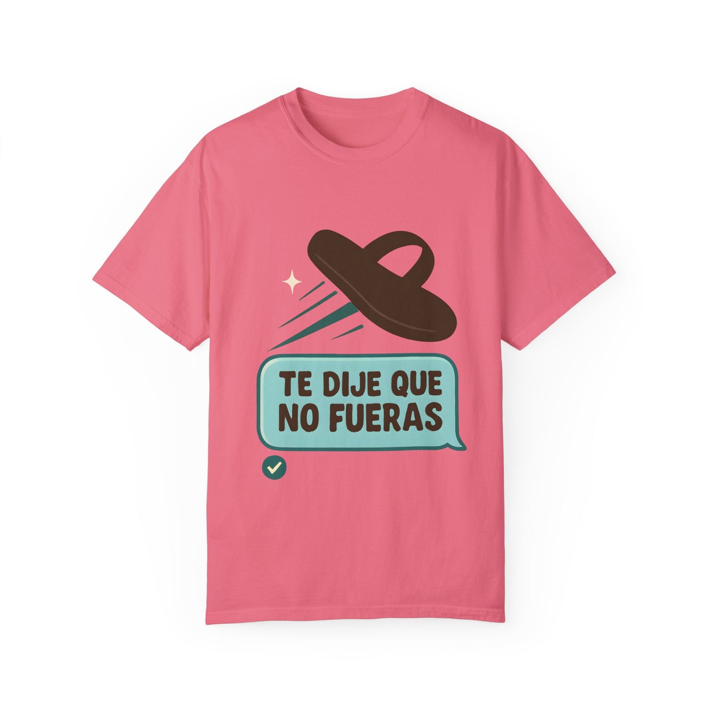Te Dije Que No Fueras - Latinx Tee