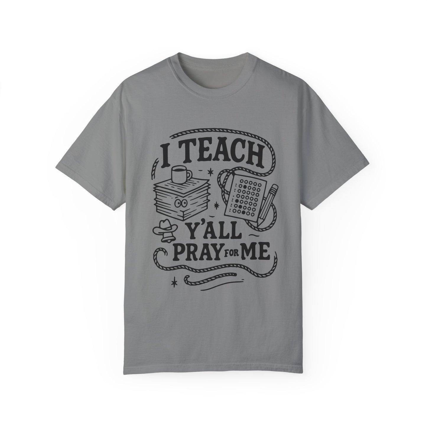 I Teach, Y'all Pray for Me - T-Shirt