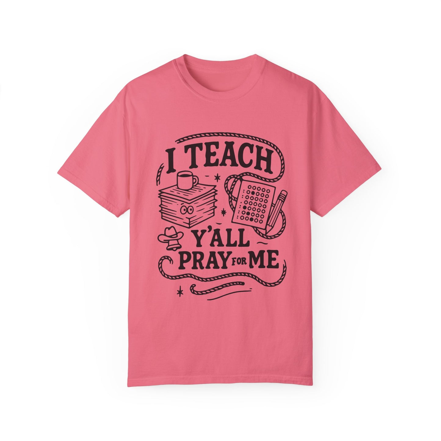 I Teach, Y'all Pray for Me - T-Shirt