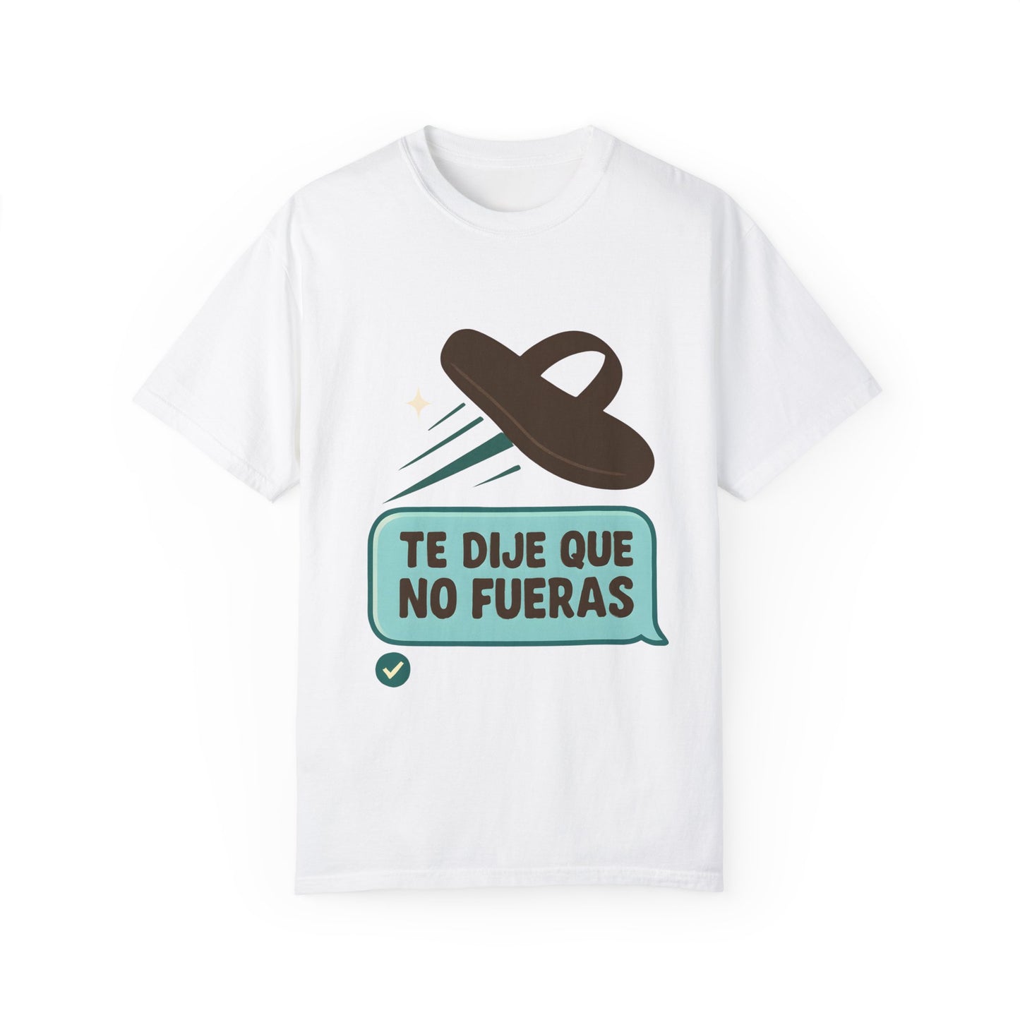 Te Dije Que No Fueras - Latinx Tee