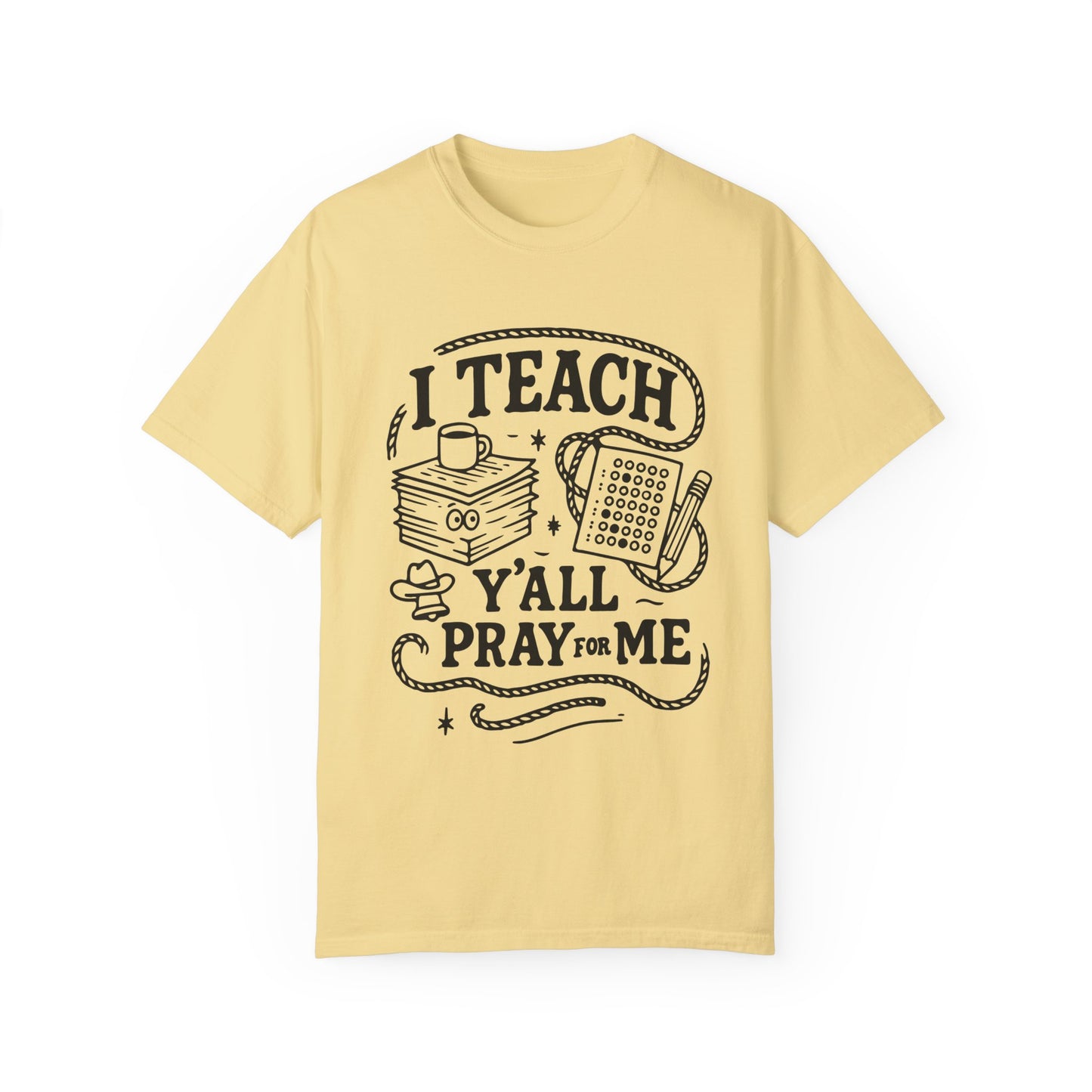 I Teach, Y'all Pray for Me - T-Shirt