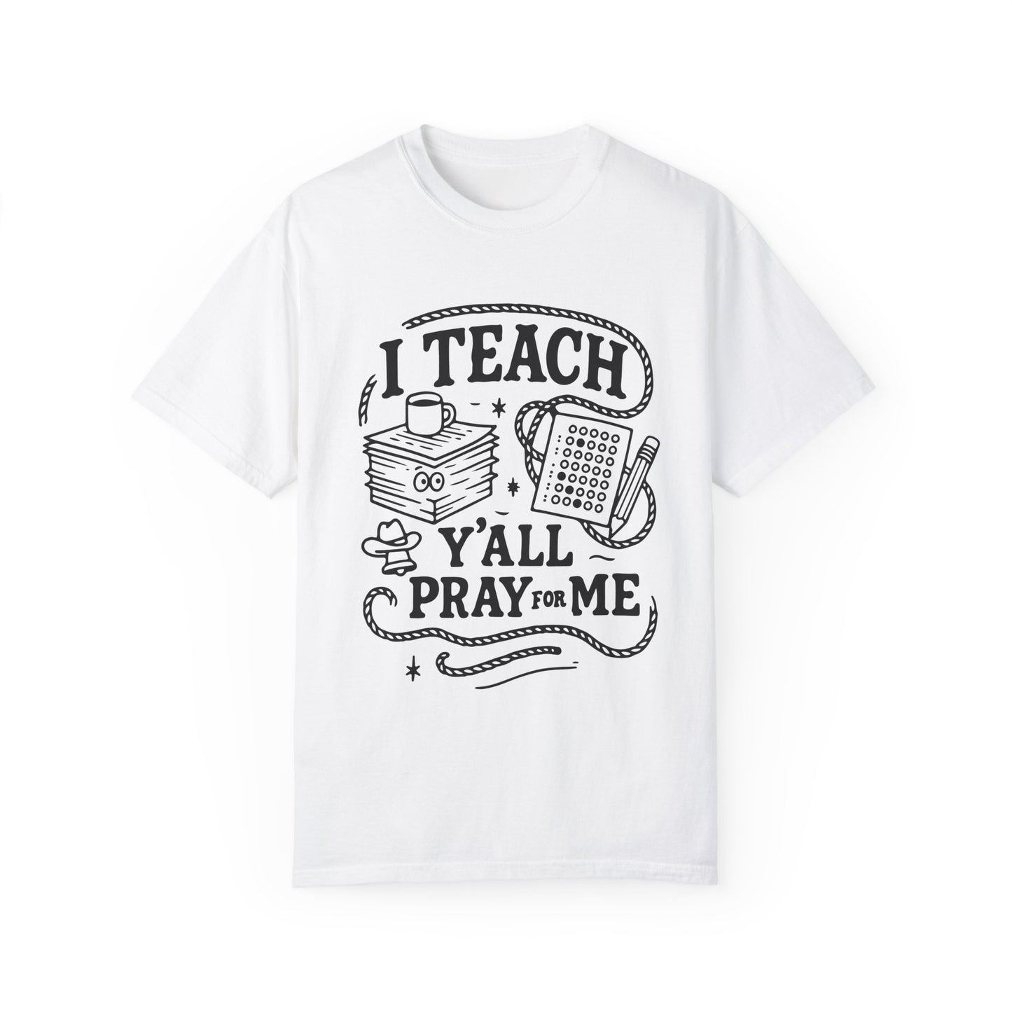 I Teach, Y'all Pray for Me - T-Shirt